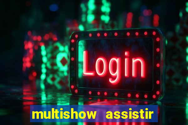 multishow assistir online gratis